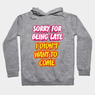 SORRY FOR BEING LATE || FUNNY QUOTE Hoodie